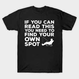 you need find your own spot fishing T-Shirt